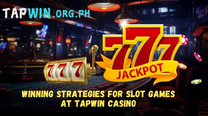 Winning Strategies for Slot Games at Tapwin Casino